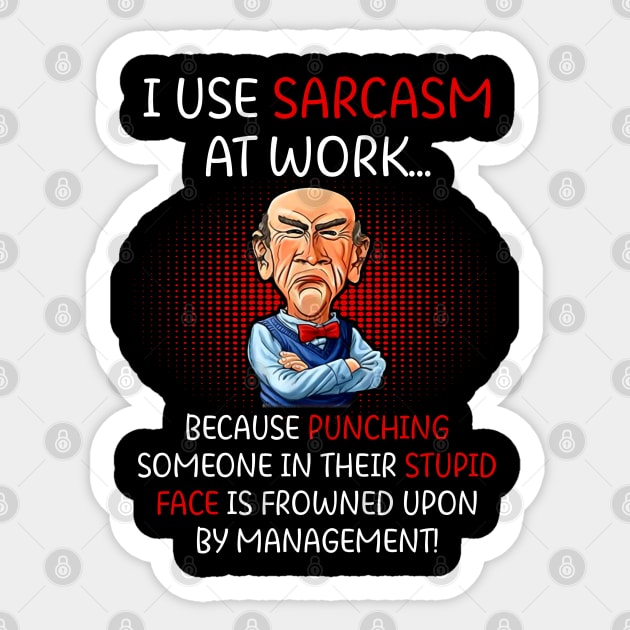 I Use Sarcasm At Work Funny Grumpy Old Man For Men Women Sticker by nikolay